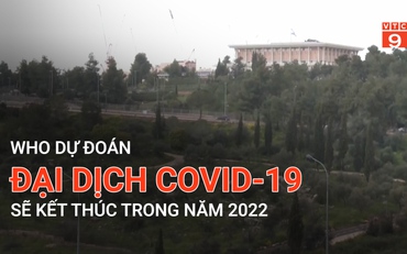 WHO dự đoán đại dịch Covid-19 sẽ kết thúc trong năm 2022