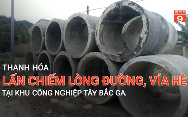 Thanh Hóa: Lấn chiếm lòng đường, vỉa hè tại Khu công nghiệp Tây Bắc Ga