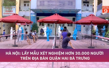 HÀ NỘI: LẤY MẪU XÉT NGHIỆM HƠN 30.000 NGƯỜI TRÊN ĐỊA BÀN QUẬN HAI BÀ TRƯNG