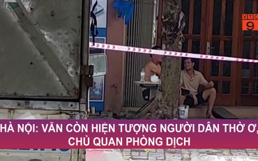 Hà Nội: Vẫn còn hiện tượng người dân thờ ơ, chủ quan phòng dịch