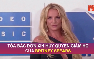 Tòa bác đơn xin hủy quyền giám hộ của Britney Spears