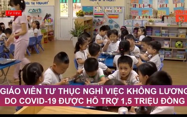 Giáo viên tư thục nghỉ việc không lương do Covid-19 được hỗ trợ 1,5 triệu đồng