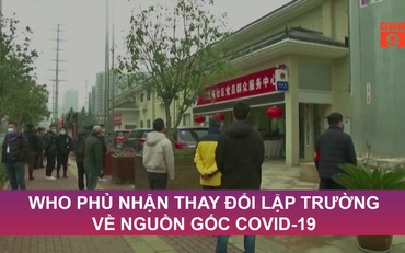 WHO phủ nhận thay đổi lập trường về nguồn gốc Covid-19