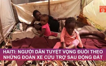 Haiti: Người dân tuyệt vọng đuổi theo những đoàn xe cứu trợ sau động đất