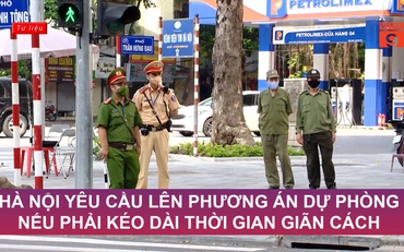 Hà Nội yêu cầu lên phương án dự phòng nếu phải kéo dài thời gian giãn cách