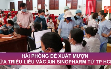 Hải Phòng đề xuất mượn nửa triệu liều Vắc-xin Sinopharm từ TP HCM