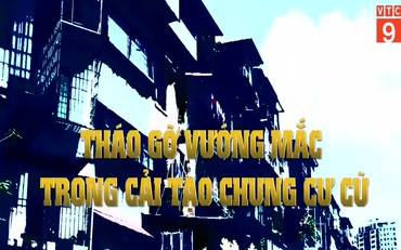 HÀ NỘI: THÁO GỠ VƯỚNG MẮC TRONG CẢI TẠO CHUNG CƯ CŨ | VTC9