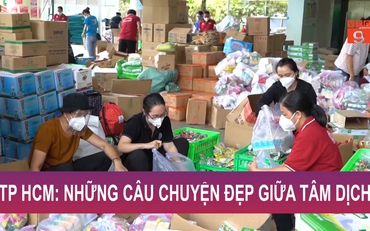 TP HCM: Những câu chuyện đẹp giữa tâm dịch