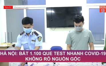 Hà Nội: Bắt 1.100 que test nhanh Covid-19 không rõ nguồn gốc