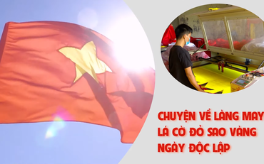 Chuyện về làng may lá cờ đỏ sao vàng ngày độc lập