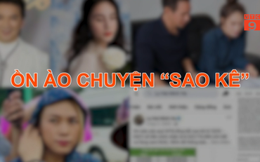 Ồn ào chuyện "sao kê"