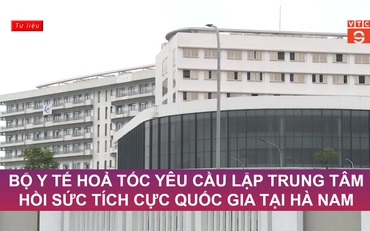 Bộ Y tế hỏa tốc yêu cầu lập Trung tâm Hồi sức tích cực Quốc gia tại Hà Nam