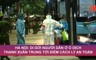 Hà Nội: Di dời người dân ở ổ dịch Thanh Xuân Trung tới điểm cách ly an toàn