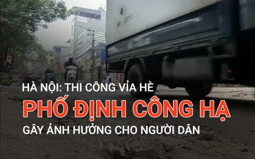 Hà Nội: Thi công vỉa hè phố Định Công Hạ gây ảnh hưởng cho người dân