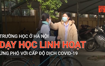 Trường học ở Hà Nội dạy học linh hoạt ứng phó với cấp độ dịch Covid-19