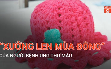 "Xưởng len mùa đông" của người bệnh ung thư máu