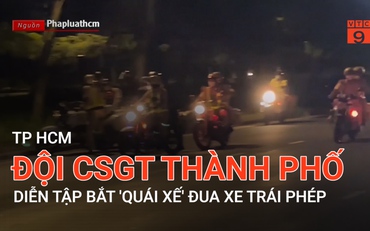 TP HCM: Đội CSGT Thành phố diễn tập bắt "quái xế" đua xe trái phép