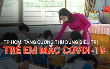 TP HCM: Tăng cường thu dung điều trị trẻ em mắc Covid-19