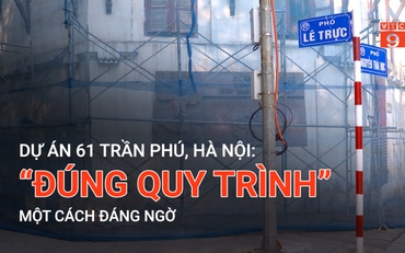 Dự án 61 Trần Phú, Hà Nội: "Đúng quy trình" một cách đáng ngờ