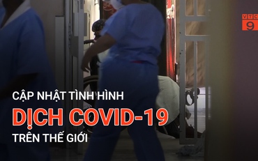 Cập nhật tình hình dịch Covid-19 trên thế giới