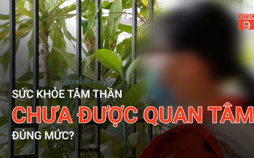 Sức khỏe tâm thần chưa được quan tâm đúng mức?