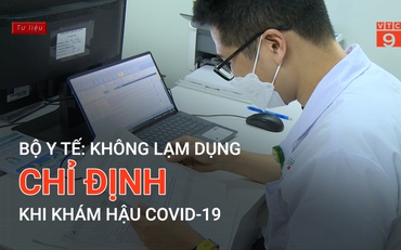 Bộ Y tế: Không lạm dụng chỉ định khi khám hậu Covid-19