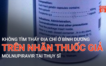 Không tim thấy địa chỉ ở Bình Dương trên nhãn thuốc giả Molnupiravir tại Thụy Sĩ