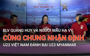 BLV Quang Huy và người mẫu Hạ Vy cùng chung nhận định U23 Việt Nam đánh bại U23 Myanmar