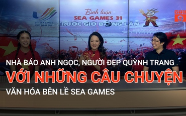 Nhà báo Anh Ngọc, người đẹp Quỳnh Trang với những câu chuyện văn hóa bên lề SEA Games