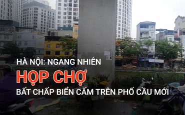 Hà Nội: Ngang nhiên họp chợ bất chấp biển cấm trên phố Cầu Mới