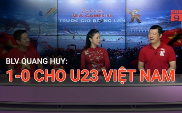 BLV Quang Huy: 1-0 cho U23 Việt Nam