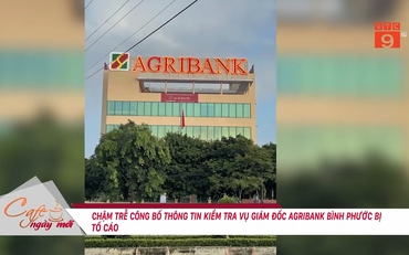 Chậm trễ công bố thông tin kiểm tra vụ Giám đốc Agribank Bình Phước bị tố cáo