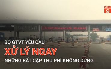 Bộ GTVT xử lý ngay những bất cập thu phí không dừng