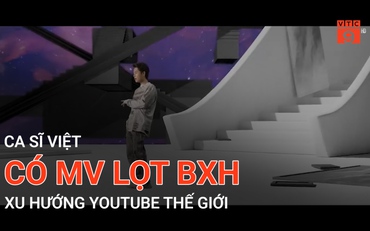 Ca sĩ Việt có MV lọt BXH xu hướng youtube thế giới