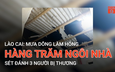 Lào Cai: Mưa dông làm hỏng hàng trăm ngôi nhà, sét đánh 3 người bị thương