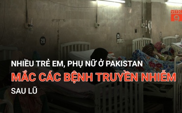 Nhiều trẻ em, phụ nữ ở Pakistan mắc các bệnh truyền nhiễm sau lũ