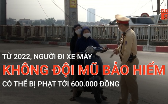 Từ 2022, người đi xe máy không đội mũ bảo hiểm có thể bị phạt tới 600.000 đồng