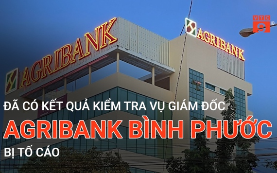 Đã có kết quả kiểm tra vụ Giám đốc Agribank Bình Phước bị tố cáo