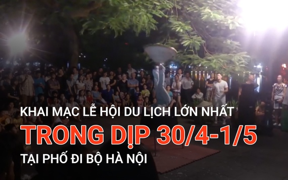 Khai mạc lễ hội du lịch lớn nhất trong dịp 30/4 - 1/5 tại phố đi bộ Hà Nội