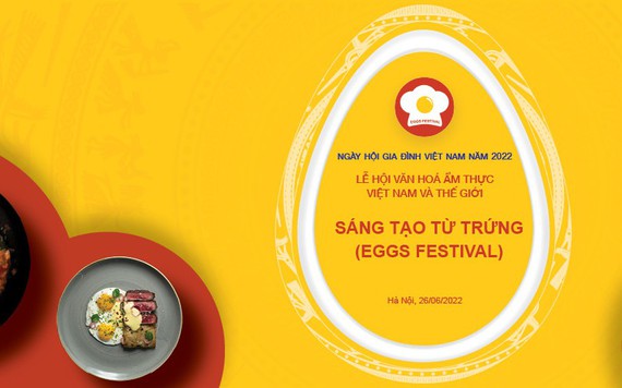 Hà Nội: Lần đầu tiên tổ chức Lễ hội văn hóa Ẩm thực Việt Nam và Quốc tế - Sáng tạo từ trứng (Eggs Festival)