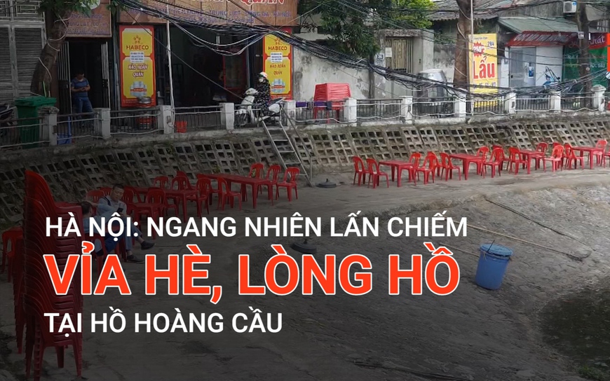 Hà Nội: Ngang nhiên lấn chiếm vỉa hè, lòng hồ tại hồ Hoàng Cầu